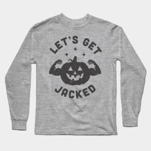 Let's Get Jacked Halloween Jack O Lanter Gym Long Sleeve T-Shirt